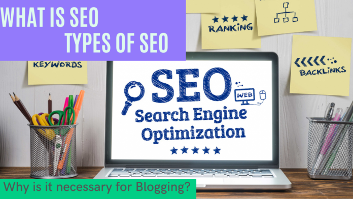 What is SEO, Types of SEO, Importance of SEO. Why is it necessary for Blogging?