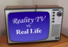What is the difference between Real life and Reel life?? Reality TV versus Real life TV!!! reel
